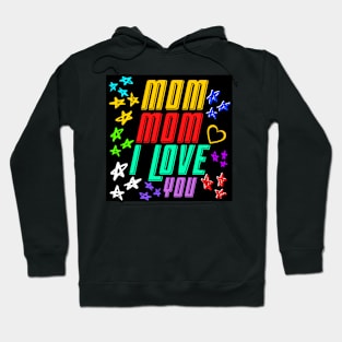 MOM MOM I LOVE YOU Hoodie